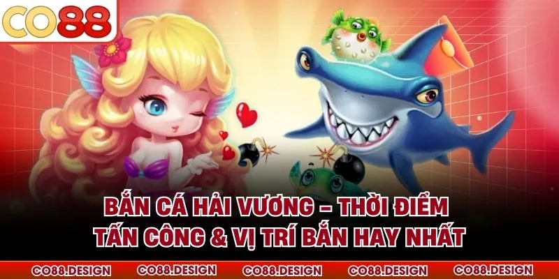 Bắn Cá Hải Vương - Thời Điểm Tấn Công & Vị Trí Bắn Hay Nhất 1 Bắn Cá Hải Vương - Thời Điểm Tấn Công & Vị Trí Bắn Hay Nhất