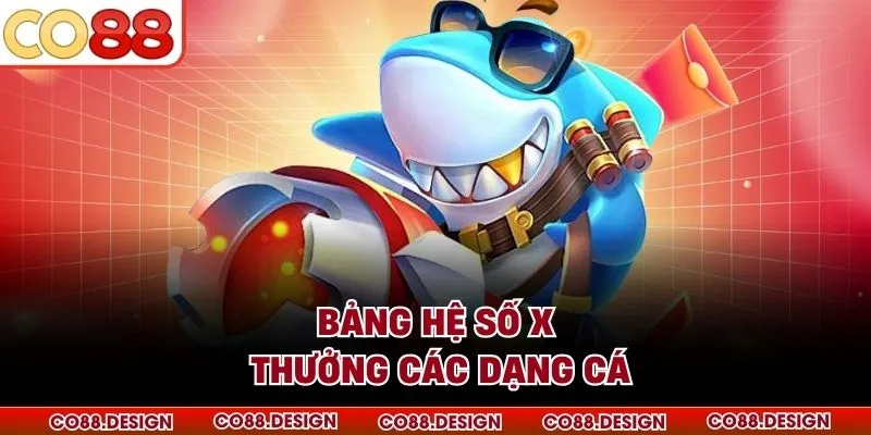 Bảng hệ số x thưởng các dạng cá