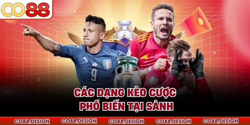 Các dạng kèo cược phổ biến tại sảnh