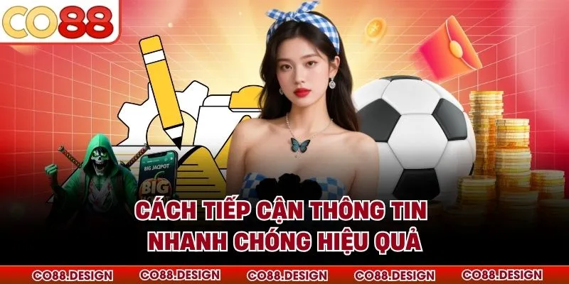 Cách tiếp cận thông tin nhanh chóng hiệu quả