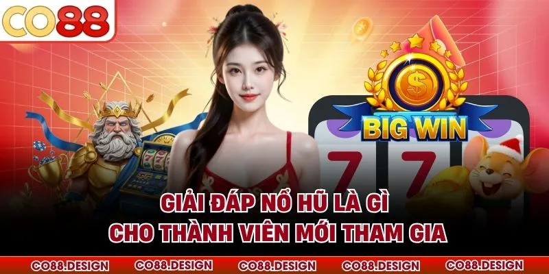 Nổ Hũ Là Gì - Giải Đáp Chi Tiết Cho Tân Thủ 2026 2 Giải đáp nổ hũ là gì cho thành viên mới tham gia