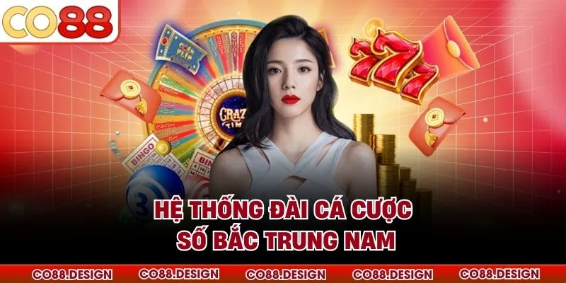 Xổ Số CO88 - Giao Diện Rõ Ràng, Chi Trả Tức Thì Trong 2026 4 Hệ thống đài cá cược số Bắc Trung Nam