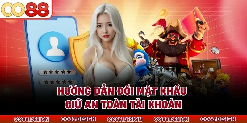 Đăng nhập Co88 3 Hướng dẫn đổi mật khẩu giữ an toàn tài khoản