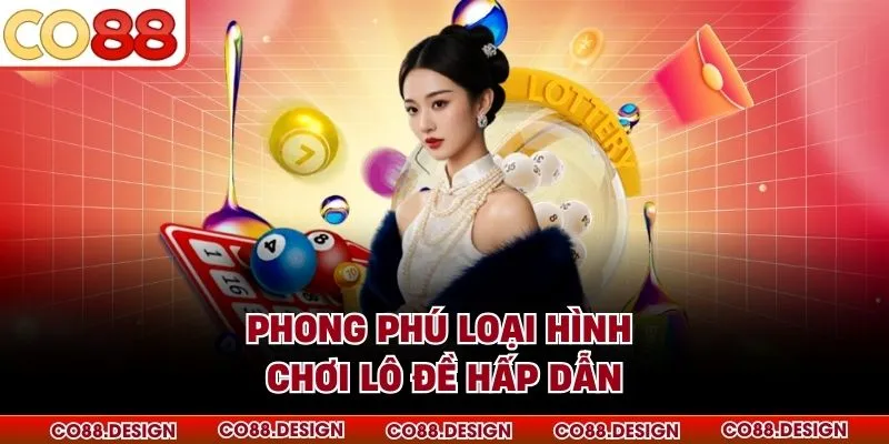 Lô Đề 2 Phong phú loại hình chơi lô đề hấp dẫn