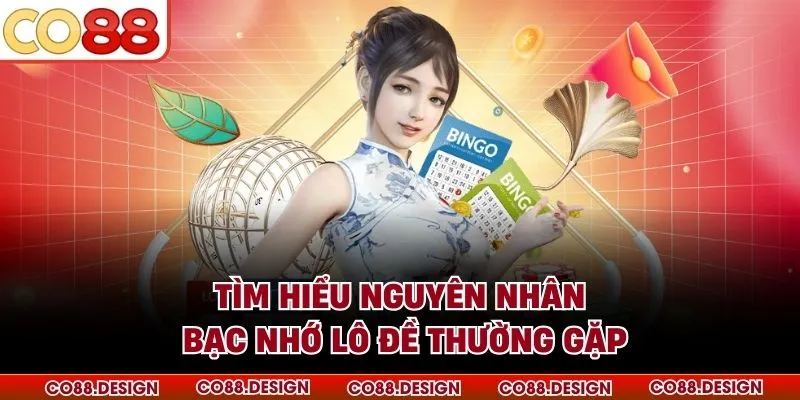 Tìm hiểu nguyên nhân bạc nhớ lô đề thường gặp